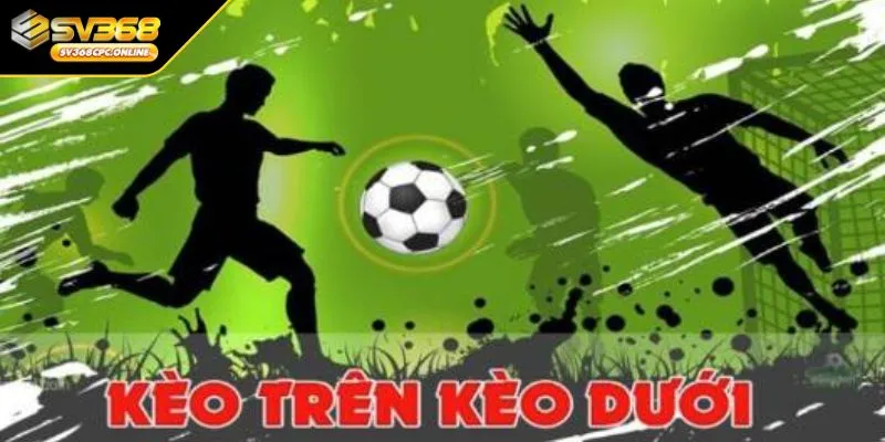 Những tỷ lệ chấp kèo trên và kèo dưới phổ biến